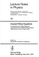 Invariant wave equations : proceedings of the "Eltore Majorana" International School of Mathematical Physics held in Erice, June 27 to July 9, 1977