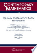 Topology and quantum theory in interaction : NSF-CBMS Regional Conference in the Mathematical Sciences, Topological and Geometric Methods in QFT, July 31-August 4, 2017, Montana State University, Bozeman, Montana