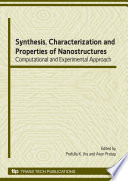 Synthesis, characterization and properties of nanostructures : computational and experimental approach : special topic volume, invited papers only