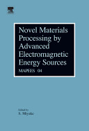Novel materials processing by advanced electromagnetic energy sources (MAPEES'04) : proceedings of the International Symposium on Novel Materials Processing by Advanced Electromagnetic Energy Sources : March 19-22, 2004, Osaka, Japan