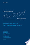 Theoretical physics to face the challenge of LHC : lecture notes of the Les Houches Summer School. Volume 97, August 2011