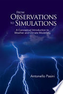 From Observations to Simulations : a Conceptual Introduction to Weather and Climate Modelling.