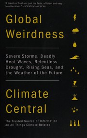 Global weirdness : severe storms, deadly heat waves, relentless drought, rising seas and the weather of the future
