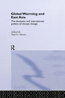 Global warming and East Asia : the domestic and international politics of climate change