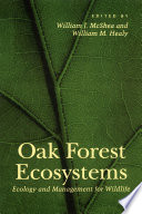 Oak forest ecosystems : ecology and management for wildlife