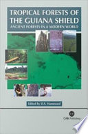 Tropical forests of the Guiana Shield : ancient forests in a modern world