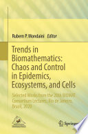 Trends in biomathematics : chaos and control in epidemics, ecosystems, and cells : selected works from the 20th BIOMAT Consortium Lectures, Rio de Janeiro, Brazil, 2020.