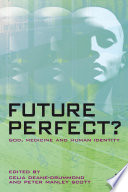 Future perfect? : God, medicine and human identity