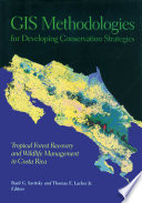 GIS methodologies for developing conservation strategies : tropical forest recovery and wildlife management in Costa Rica