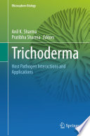 Trichoderma : host pathogen interactions and applications