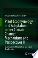 Plant ecophysiology and adaptation under climate change : mechanisms and perspectives. II, Mechanisms of adaptation and stress amelioration