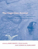 The cognitive animal : empirical and theoretical perspectives on animal cognition