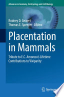 Placentation in mammals : tribute to E.C. Amoroso's lifetime contributions to viviparity