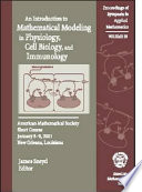 An introduction to mathematical modeling in physiology, cell biology, and immunology : American Mathematical Society, Short Course, January 8-9, 2001, New Orleans, Louisiana