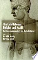 The link between religion and health : psychoneuroimmunology and the faith factor