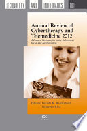 Annual review of cybertherapy and telemedicine 2012 : advanced technologies in the behavioral, social and neurosciences