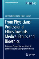 From physicians' professional ethos towards medical ethics and bioethics : a German perspective on historical experiences and lasting commitments
