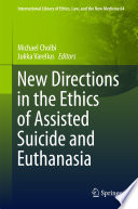 New directions in the ethics of assisted suicide and euthanasia