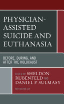 Physician-assisted suicide and euthanasia : before, during, and after the Holocaust