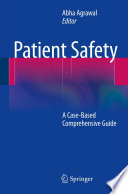 Patient safety : a case-based comprehensive guide