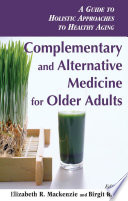 Complementary and alternative medicine for older adults : a guide to holistic approaches to healthy aging
