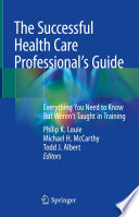 The successful health care professional's guide : everything you need to know but weren't taught in training