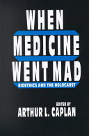 When medicine went mad : bioethics and the Holocaust