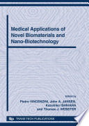 Medical applications of novel biomaterials and nano-biotechnology : 5th Forum on New Materials, Part E : proceedings of the 5th Forum on New Materials, part of CIMTEC 2010, 12th International Ceramics Congress and 5th Forum on New Materials, Montecatini Terme, Italy, June 13-18, 2010