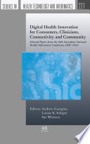 Digital health innovation for consumers, clinicians, connectivity and community : selected papers from the 24th Australian National Health Informatics Conference (HIC 2016)