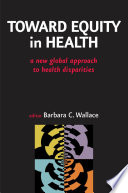 Toward equity in health : a new global approach to health disparities