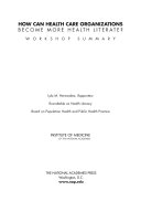 How can health care organizations become more health literate? : workshop summary