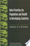 Data Priorities for Population and Health in Developing Countries : Summary of a Workshop.