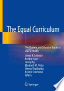 The equal curriculum : the student and educator guide to LGBTQ health