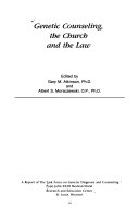 Genetic counseling, the Church, and the law : a report of the Task Force on Genetic Diagnosis and Counseling, Pope John XXIII Medical-Moral Research and Education Center