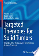 Targeted therapies for solid tumors : a handbook for moving toward new frontiers in cancer treatment