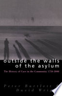 Outside the walls of the asylum : the history of care in the community 1750-2000