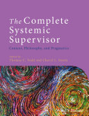 The complete systemic supervisor : context, philosophy, and pragmatics