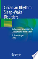 Circadian rhythm sleep-wake disorders : an evidence-based guide for clinicians and investigators