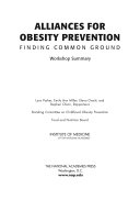Alliances for Obesity Prevention : Finding Common Ground : Workshop Summary