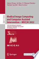 Medical image computing and computer assisted intervention -- MICCAI 2022 : 25th International Conference, Singapore, September 18-22, 2022, Proceedings. Part III