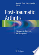 Post-traumatic arthritis : pathogenesis, diagnosis and management