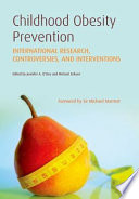Childhood obesity prevention : international research, controversies, and interventions
