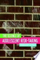 The science of adolescent risk-taking : workshop report