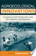 Agroecological innovations : increasing food production with participatory development
