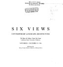 Six views : contemporary landscape architecture : the Main Art Gallery-Visual Arts Center, California State University, Fullerton, November 8-December 10, 1986