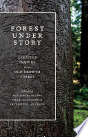 Forest under story : creative inquiry in an old-growth forest