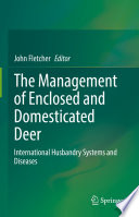 Management of enclosed and domesticated deer international husbandry systems and diseases