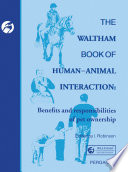 The Waltham Book of Human-Animal Interaction : Benefits and Responsibilities of Pet Ownership