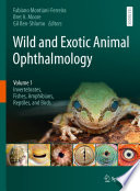 Wild and exotic animal ophthalmology. Volume 1, Invertebrates, fishes, amphibians, reptiles, and birds