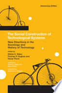 The Social construction of technological systems : new directions in the sociology and history of technology